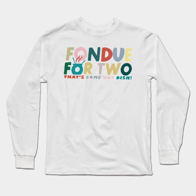 Fondue For Two Long Sleeve T-Shirt by Cun-Tees!